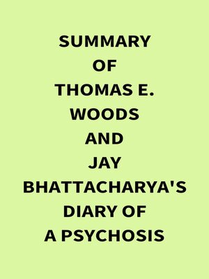 cover image of Summary of Thomas E.  Woods and Jay Bhattacharya's Diary of a Psychosis